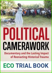 Political Camerawork: Documentary and the Lasting Impact of Reenacting Historical Trauma