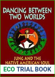 Dancing Between Two Worlds: Jung and the Native American Soul (Jung and Spirituality)
