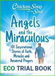 Chicken Soup for the Soul: Angels and the Miraculous: 101 Inspirational Stories of Faith, Miracles and Answered Prayers