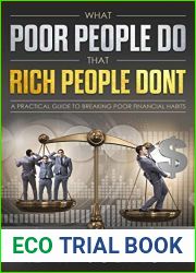 What Poor People Do That Rich People Don|t: A Practical Guide To Breaking Poor Financial Habits