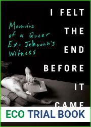 I Felt the End Before It Came: Memoirs of a Queer Ex-Jehovah|s Witness