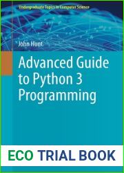 Advanced Guide to Python 3 Programming (Undergraduate Topics in Computer Science)