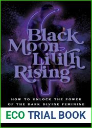 Black Moon Lilith Rising: How to Unlock the Power of the Dark Divine Feminine Through Astrology