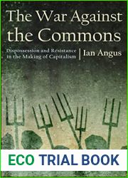 The War against the Commons: Dispossession and Resistance in the Making of Capitalism