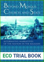 Beyond Mosque, Church, and State: Alternative Narratives of the Nation in the Balkans