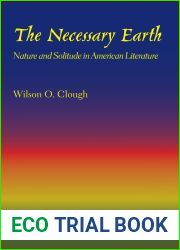 The Necessary Earth: Nature and Solitude in American Literature