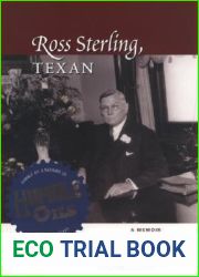 Ross Sterling, Texan: A Memoir by the Founder of Humble Oil and Refining Company