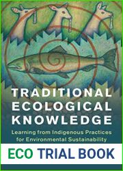 Traditional Ecological Knowledge: Learning from Indigenous Practices for Environmental Sustainability (New Directions in Sustainability and Society)
