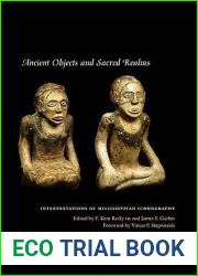 Ancient Objects and Sacred Realms: Interpretations of Mississippian Iconography (The Linda Schele Series in Maya and Pre-Columbian Studies)