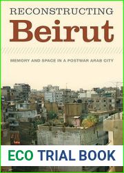 Reconstructing Beirut: Memory and Space in a Postwar Arab City (Jamal and Rania Daniel Series in Contemporary History, Politics, Culture, and Religion of the Levant)