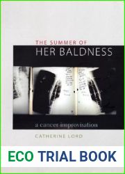 The Summer of Her Baldness: A Cancer Improvisation (Constructs Series)