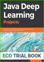 Java Deep Learning Projects: Implement 10 real-world deep learning applications using Deeplearning4j and open source APIs