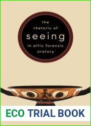The Rhetoric of Seeing in Attic Forensic Oratory