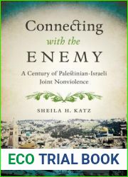 Connecting with the Enemy: A Century of Palestinian-Israeli Joint Nonviolence