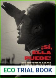 !Si, Ella Puede!: The Rhetorical Legacy of Dolores Huerta and the United Farm Workers