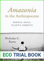 Amazonia in the Anthropocene: People, Soils, Plants, Forests