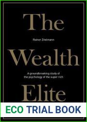 The Wealth Elite: A Groundbreaking Study of the Psychology of the Super Rich