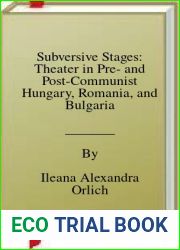 Subversive Stages: Theater in Pre- and Post-Communist Hungary, Romania, and Bulgaria