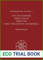 Chersonesan Studies 1: The Polychrome Grave Stelai from the Early Hellenistic Necropolis
