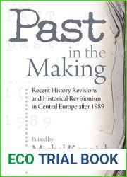 Past in the Making: Historical Revisionism in Central Europe After 1989