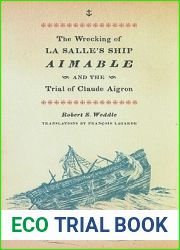 The Wrecking of La Salle|s Ship Aimable and the Trial of Claude Aigron (Charles N. Prothro Texana Series)