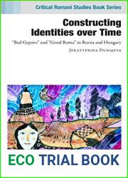 Constructing Identities over Time: and quot;Bad Gypsies and quot; and and quot;Good Roma and quot; in Russia and Hungary (Critical Romani Studies Book Series)