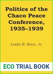 Politics of the Chaco Peace Conference, 1935-1939 (LLILAS Latin American Monograph Series)
