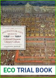 The Spectacular City, Mexico, and Colonial Hispanic Literary Culture (Joe R. and Teresa Lozano Long Series in Latin American and Latino Art and Culture)