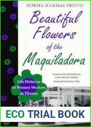 Beautiful Flowers of the Maquiladora: Life Histories of Women Workers in Tijuana (LLILAS Translations from Latin America Series)