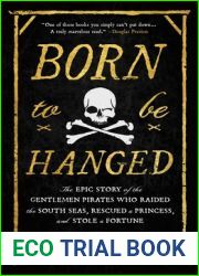 Born to Be Hanged: The Epic Story of the Gentlemen Pirates Who Raided the South Seas, Rescued a Princess, and Stole a Fortune