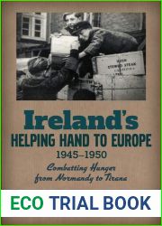 Ireland|s Helping Hand to Europe: Combatting Hunger from Normandy to Tirana, 1945-1950