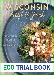 Wisconsin Field to Fork: Farm-Fresh Recipes from the Dairy State