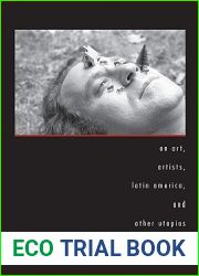 On Art, Artists, Latin America, and Other Utopias (Joe R. and Teresa Lozano Long Series in Latin American and Latino Art and Culture)