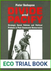 Divide and Pacify: Strategic Social Policies and Political Protests in Post-Communist Democracies