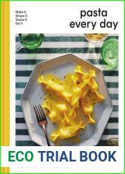 Pasta Every Day: Make It, Shape It, Sauce It, Eat It
