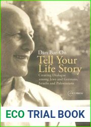 Tell Your Life Story: Creating Dialogue among Jews and Germans, Israelis and Palestinians
