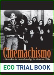 Cinemachismo: Masculinities and Sexuality in Mexican Film