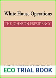 White House Operations: The Johnson Presidency (An Administrative History of the Johnson Presidency)