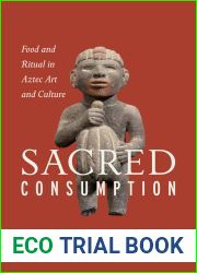 Sacred Consumption: Food and Ritual in Aztec Art and Culture