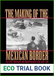 The Making of the Mexican Border: The State, Capitalism, and Society in Nuevo Leon, 1848-1910