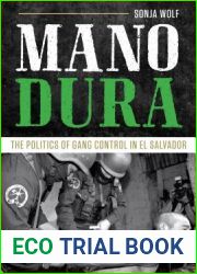Mano Dura: The Politics of Gang Control in El Salvador