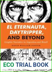 El Eternauta, Daytripper, and Beyond: Graphic Narrative in Argentina and Brazil (World Comics and Graphic Nonfiction Series)