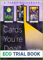 The Cards You|re Dealt: How to Deal when Life Gets Real (A Tarot Guidebook)