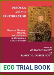 Piroska and the Pantokrator: Dynastic Memory, Healing and Salvation in Komnenian Constantinople (CEU Medievalia)