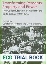 Transforming Peasants, Property and Power: The Collectivization of Agriculture in Romania, 1949-1962