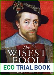 The Wisest Fool: The Lavish Life of James VI and I