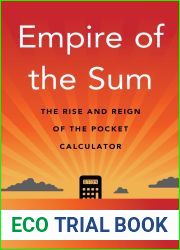 Empire of the Sum: The Rise and Reign of the Pocket Calculator