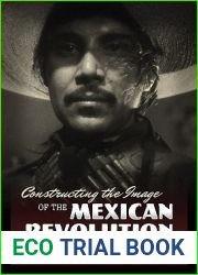 Constructing the Image of the Mexican Revolution: Cinema and the Archive