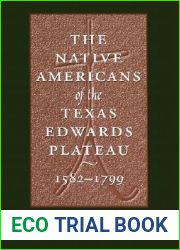 The Native Americans of the Texas Edwards Plateau, 1582-1799 (Texas Archaeology and Ethnohistory Series)