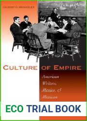 Culture of Empire: American Writers, Mexico, and Mexican Immigrants, 1880-1930
